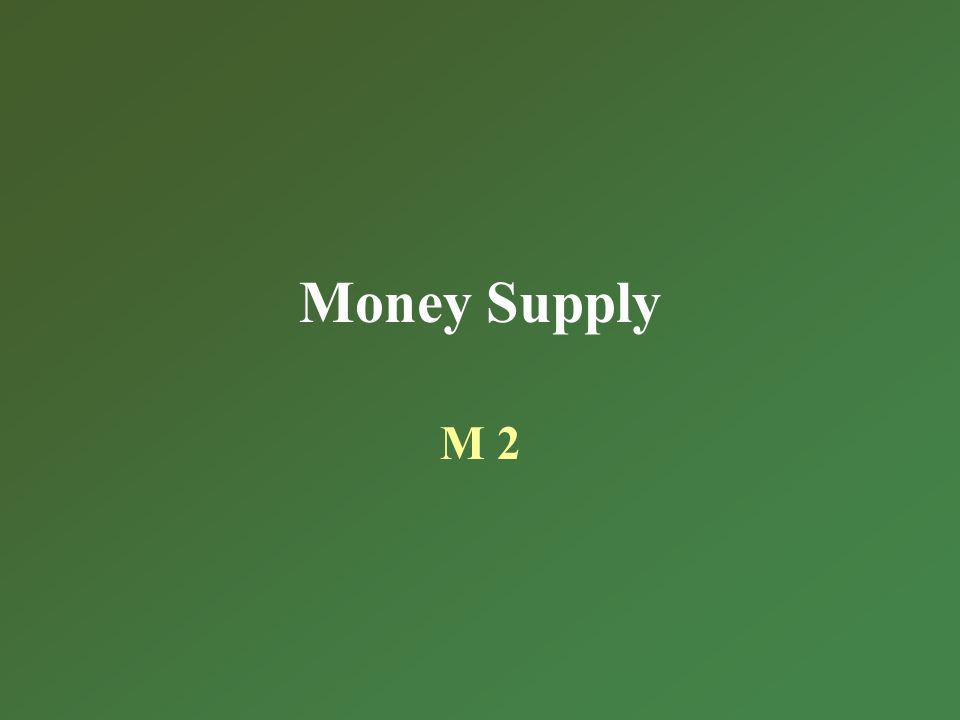 Money Supply M 2