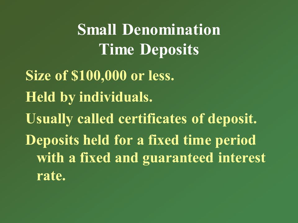 Small Denomination Time Deposits Size of $100,000 or less.