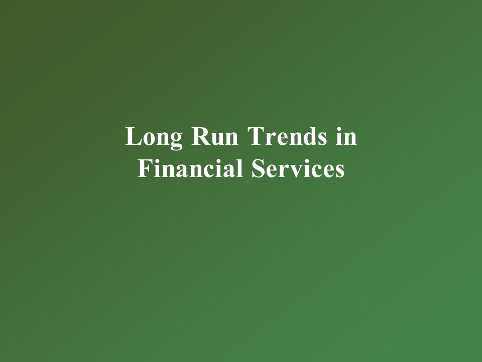Long Run Trends in Financial Services