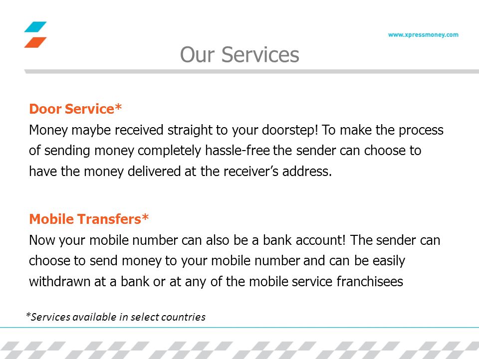 Our Services Door Service* Money maybe received straight to your doorstep.