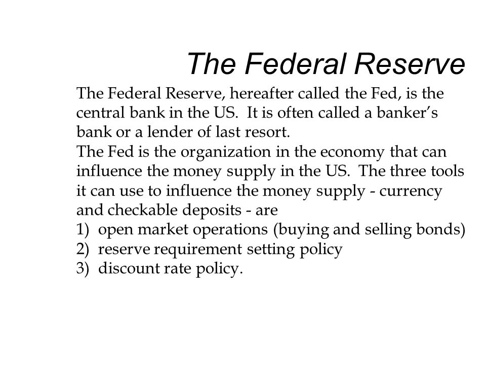 The Federal Reserve The Federal Reserve, hereafter called the Fed, is the central bank in the US.