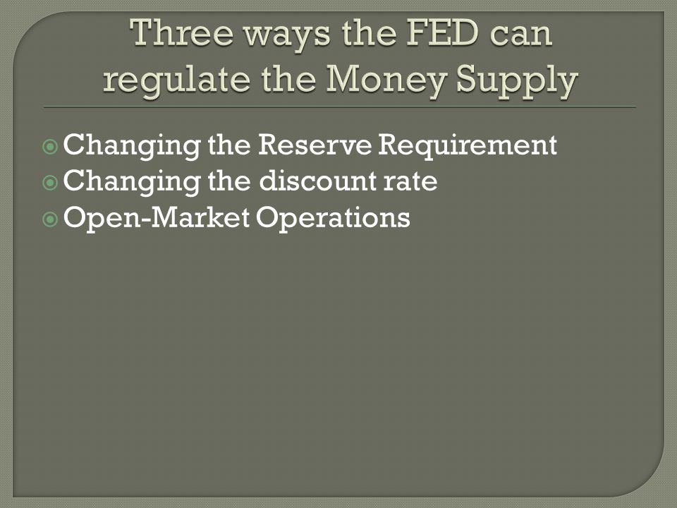 Changing the Reserve Requirement Changing the discount rate Open-Market Operations