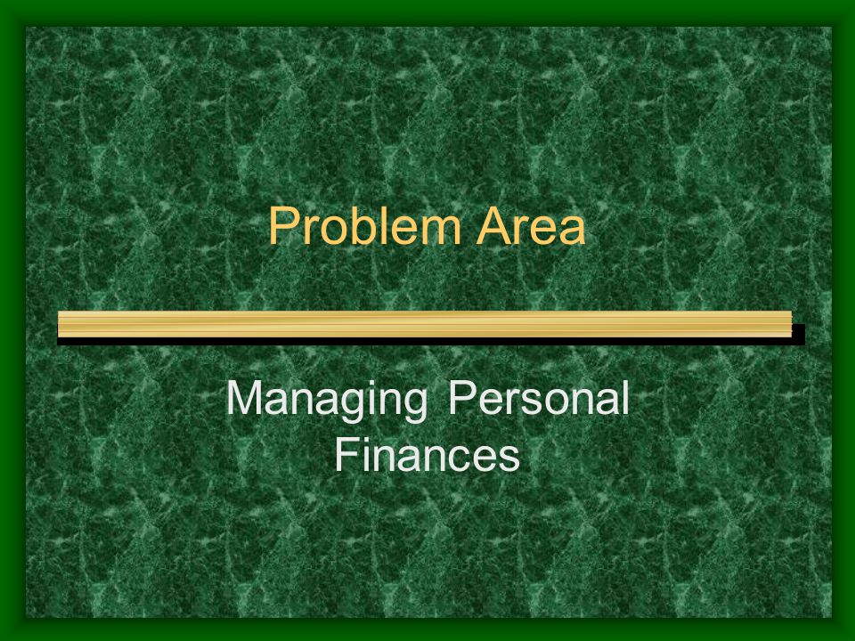Problem Area Managing Personal Finances