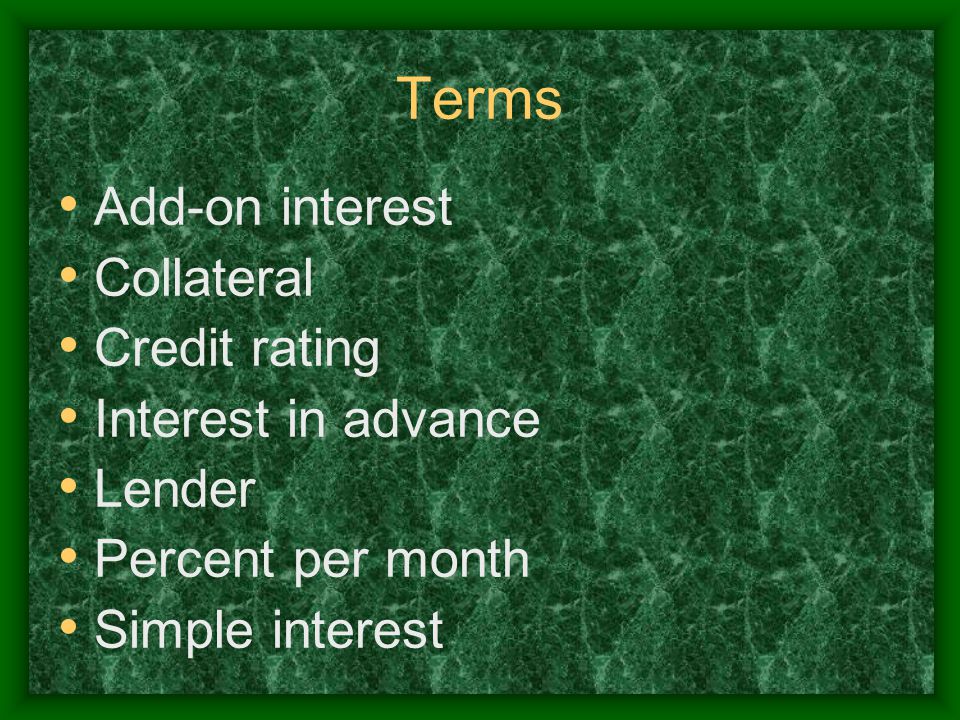Terms Add-on interest Collateral Credit rating Interest in advance Lender Percent per month Simple interest