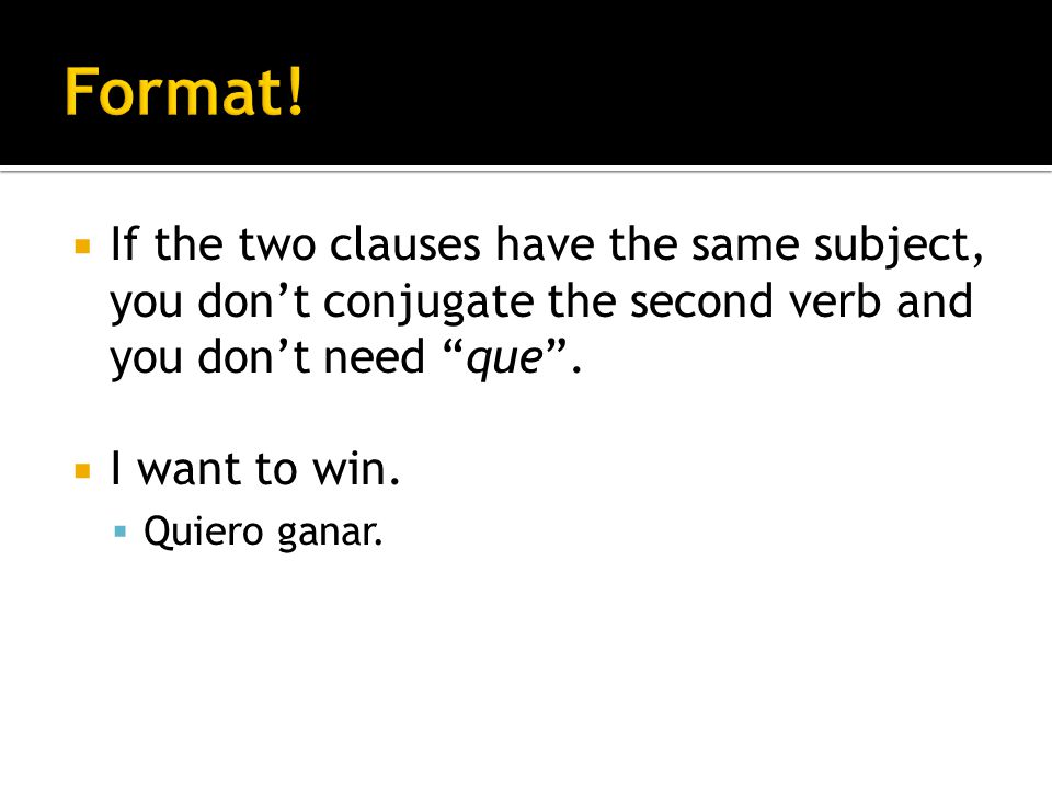 If the two clauses have the same subject, you dont conjugate the second verb and you dont need que.