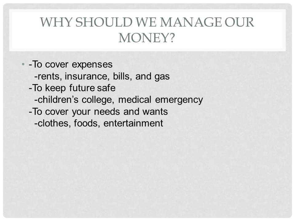 WHY SHOULD WE MANAGE OUR MONEY.