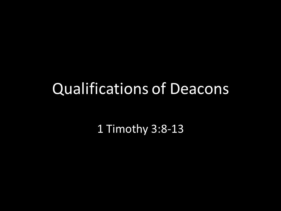 Qualifications of Deacons 1 Timothy 3:8-13