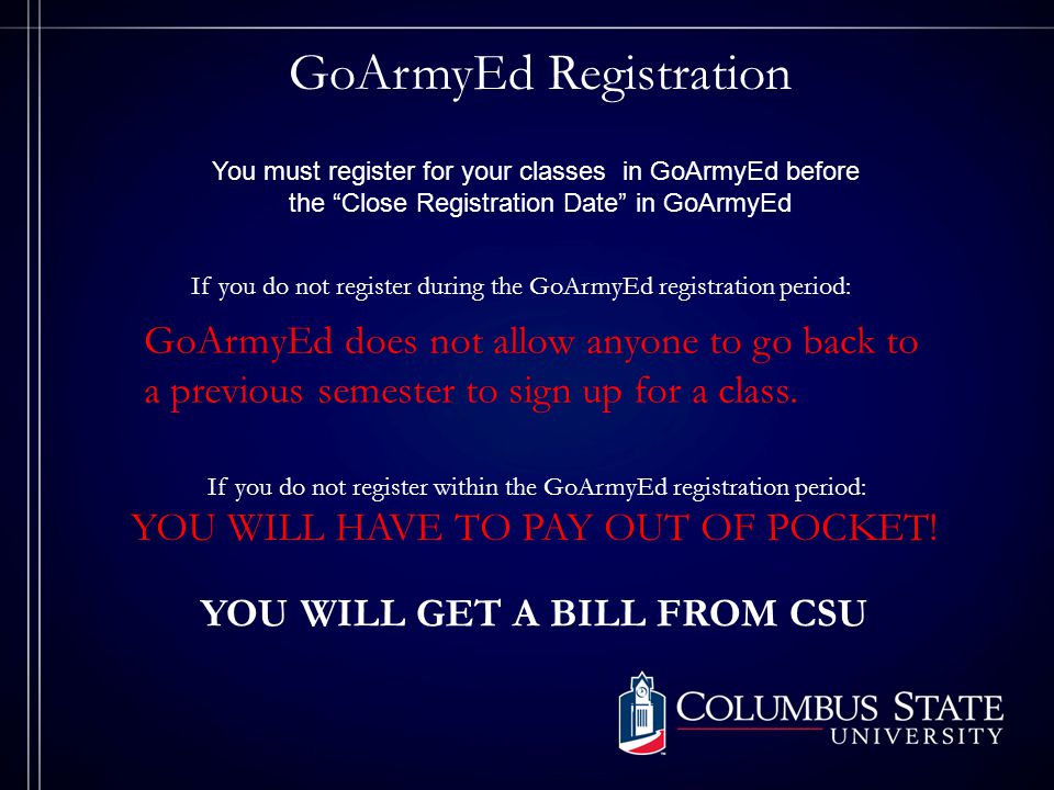 GoArmyEd Registration GoArmyEd does not allow anyone to go back to a previous semester to sign up for a class.