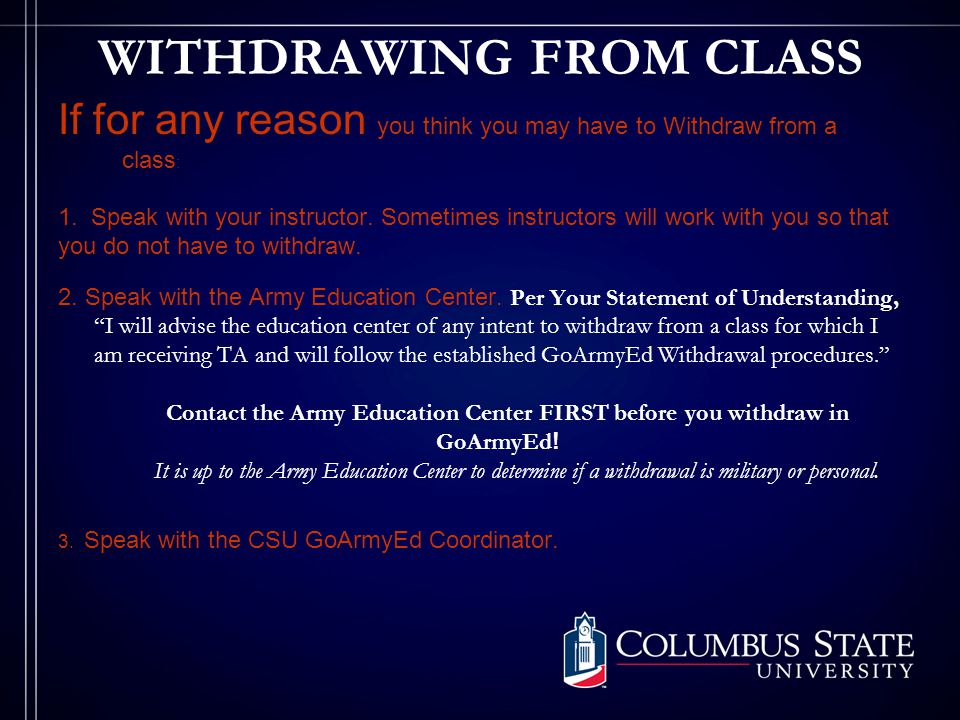 WITHDRAWING FROM CLASS If for any reason you think you may have to Withdraw from a class : 1.