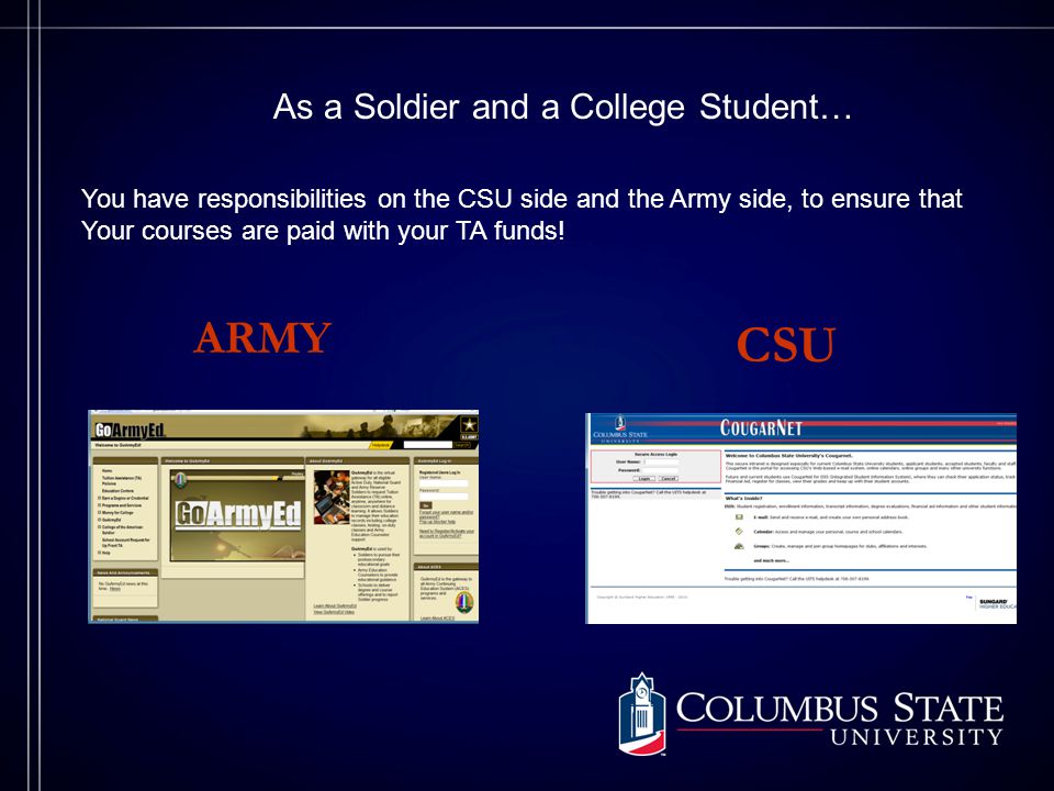 ARMY CSU You have responsibilities on the CSU side and the Army side, to ensure that Your courses are paid with your TA funds.