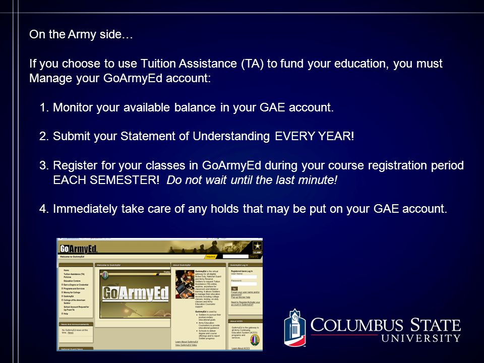 If you choose to use Tuition Assistance (TA) to fund your education, you must Manage your GoArmyEd account: 1.