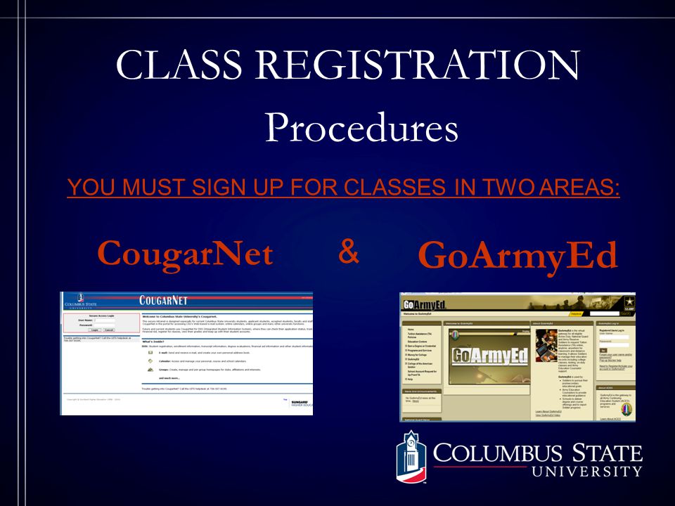 CLASS REGISTRATION GoArmyEd CougarNet Procedures YOU MUST SIGN UP FOR CLASSES IN TWO AREAS: &