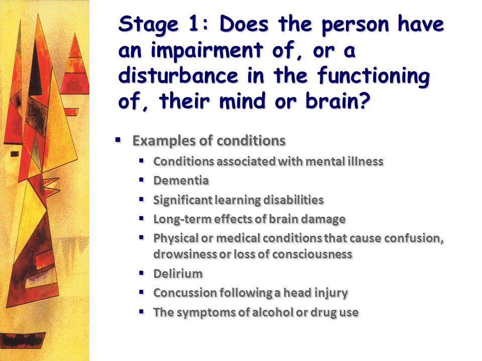 Stage 1: Does the person have an impairment of, or a disturbance in the functioning of, their mind or brain.