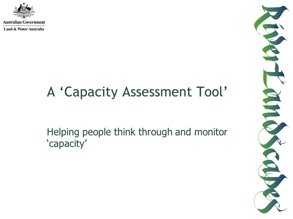 A Capacity Assessment Tool Helping people think through and monitor capacity
