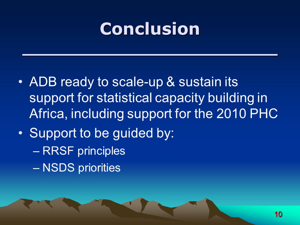 10 Conclusion ________________________ ADB ready to scale-up & sustain its support for statistical capacity building in Africa, including support for the 2010 PHC Support to be guided by: –RRSF principles –NSDS priorities