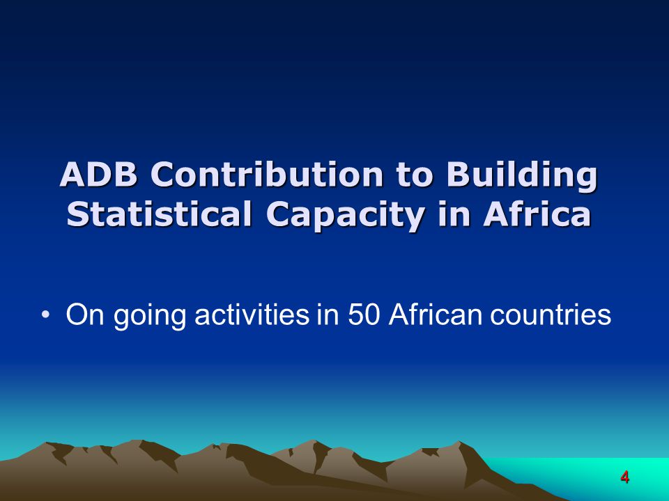 4 ADB Contribution to Building Statistical Capacity in Africa On going activities in 50 African countries