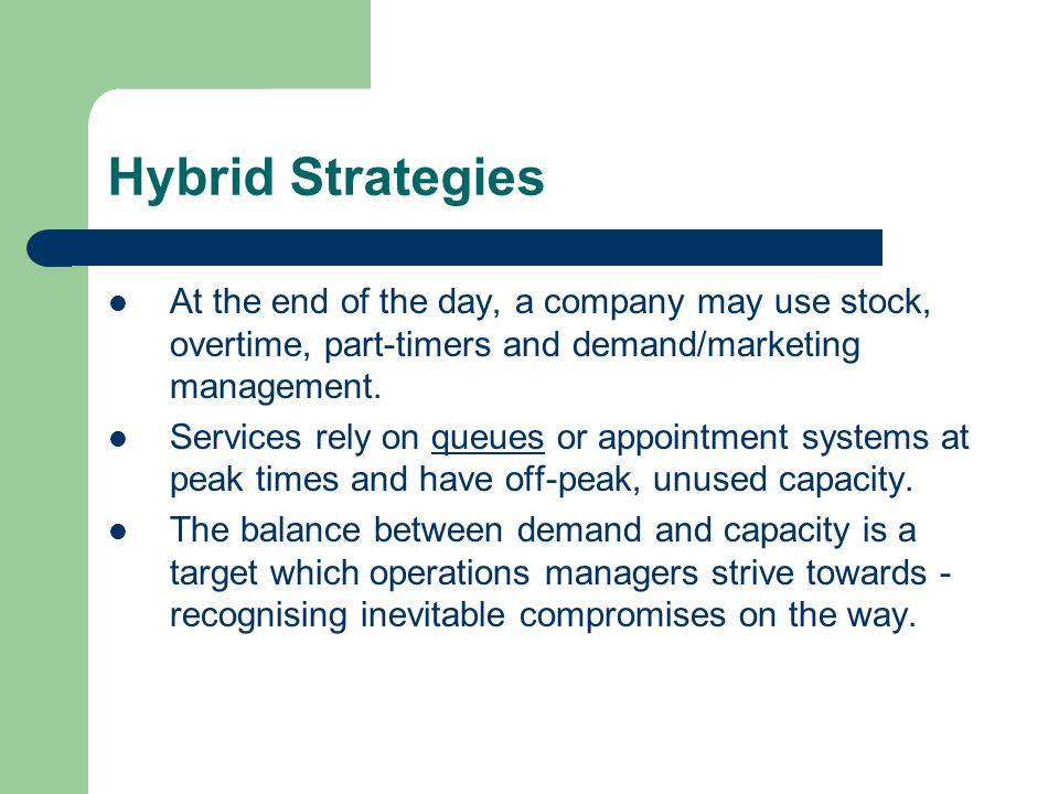 Hybrid Strategies At the end of the day, a company may use stock, overtime, part-timers and demand/marketing management.