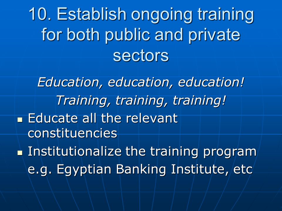 10. Establish ongoing training for both public and private sectors Education, education, education.