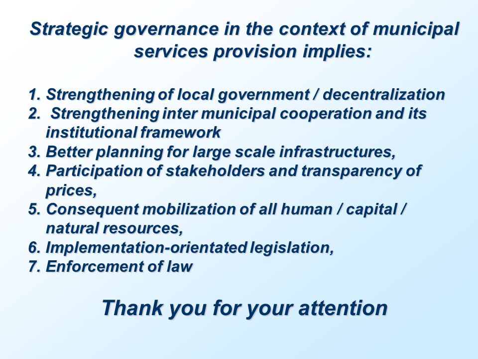 Strategic governance in the context of municipal services provision implies: 1.Strengthening of local government / decentralization 2.