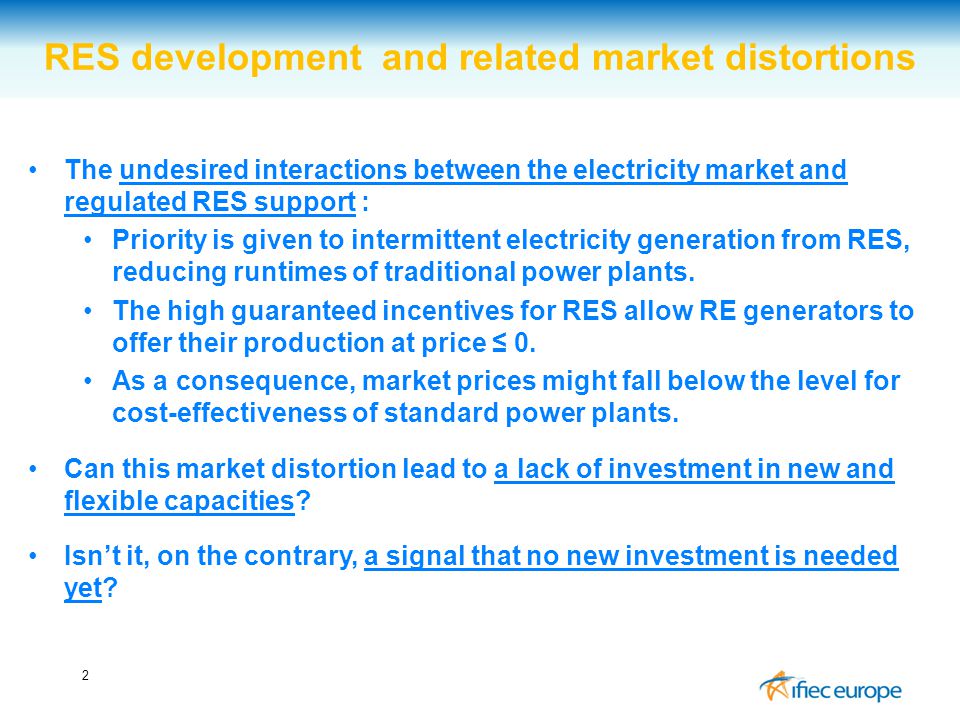 2 RES development and related market distortions The undesired interactions between the electricity market and regulated RES support : Priority is given to intermittent electricity generation from RES, reducing runtimes of traditional power plants.