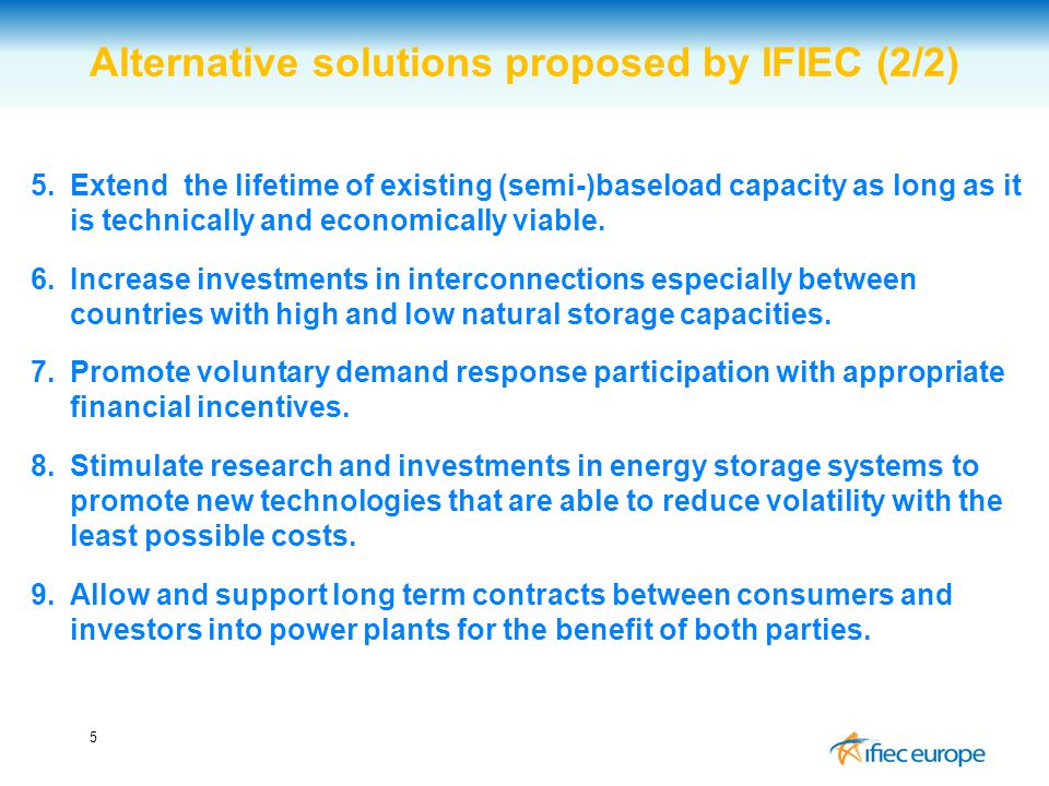 5 Alternative solutions proposed by IFIEC (2/2) 5.Extend the lifetime of existing (semi-)baseload capacity as long as it is technically and economically viable.