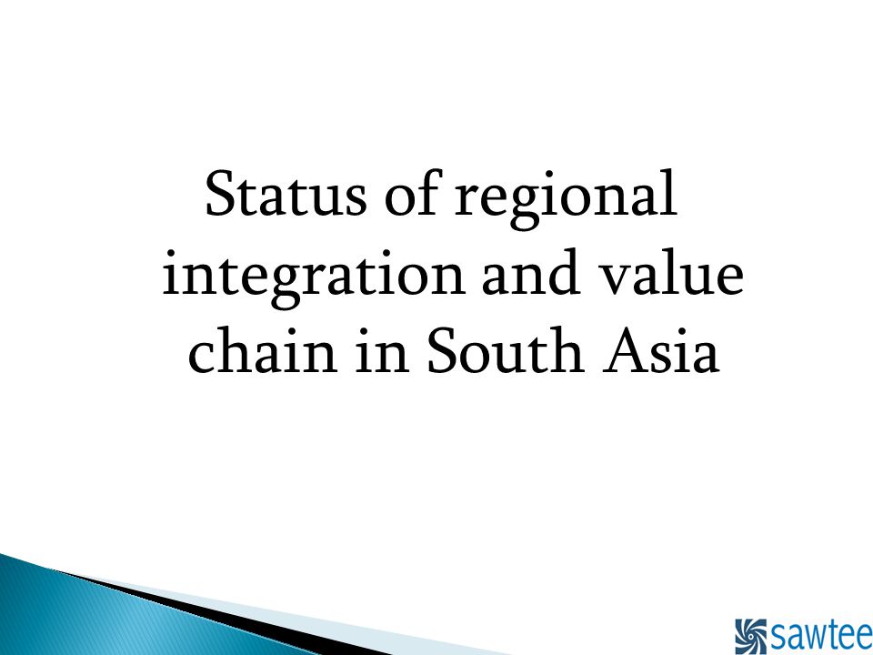 Status of regional integration and value chain in South Asia