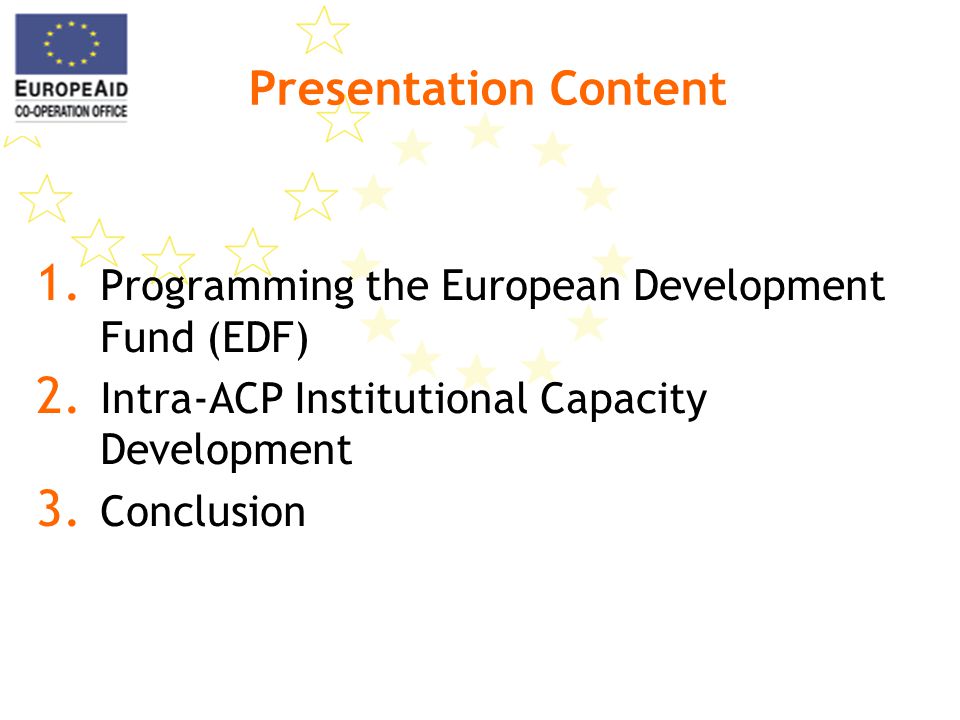 Presentation Content 1. Programming the European Development Fund (EDF) 2.