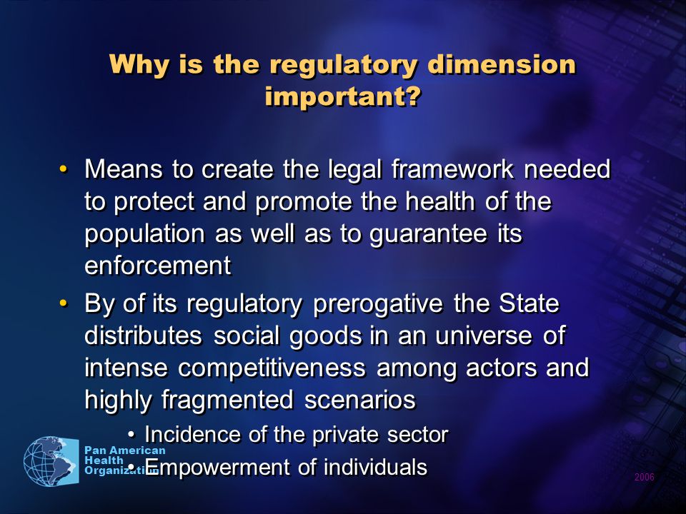 2006 Pan American Health Organization Why is the regulatory dimension important.