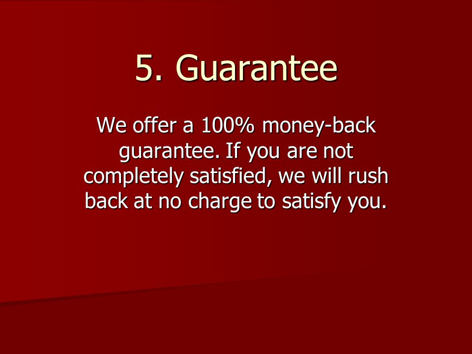 5. Guarantee We offer a 100% money-back guarantee.