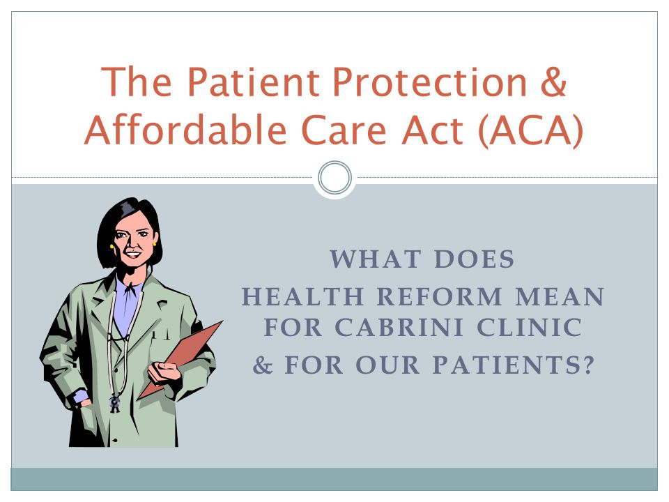 WHAT DOES HEALTH REFORM MEAN FOR CABRINI CLINIC & FOR OUR PATIENTS.