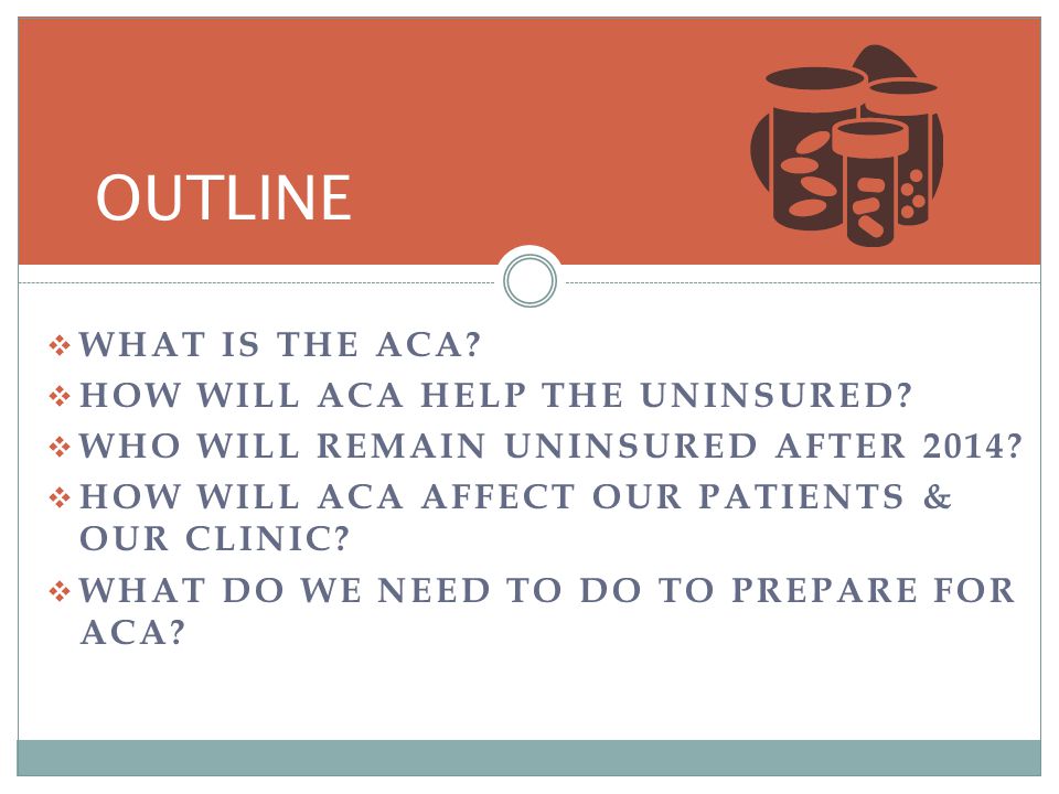 WHAT IS THE ACA. HOW WILL ACA HELP THE UNINSURED.