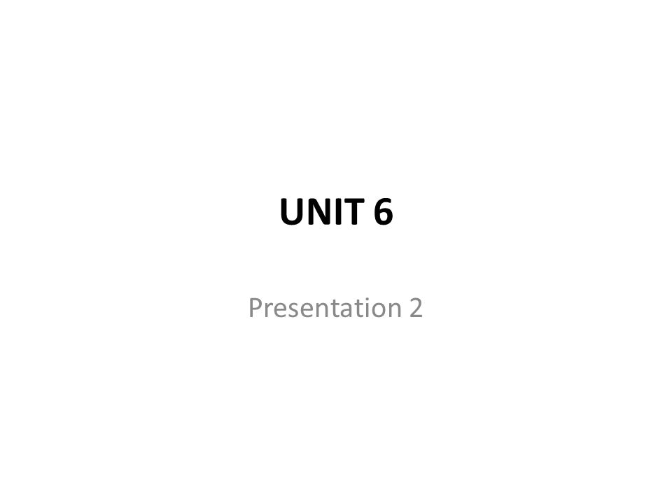 UNIT 6 Presentation 2