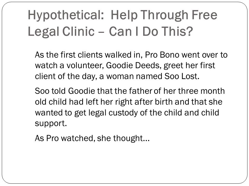 Hypothetical: Help Through Free Legal Clinic – Can I Do This.