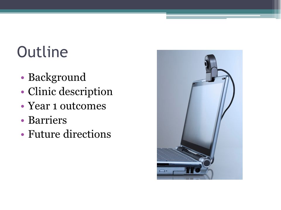 Outline Background Clinic description Year 1 outcomes Barriers Future directions
