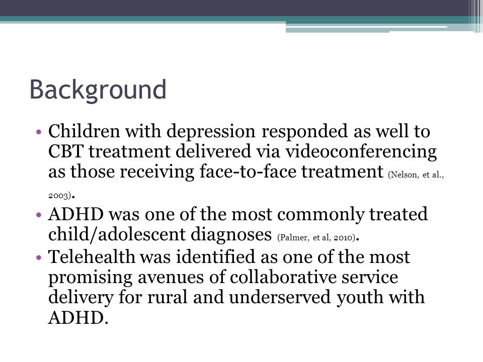 Background Children with depression responded as well to CBT treatment delivered via videoconferencing as those receiving face-to-face treatment (Nelson, et al., 2003).