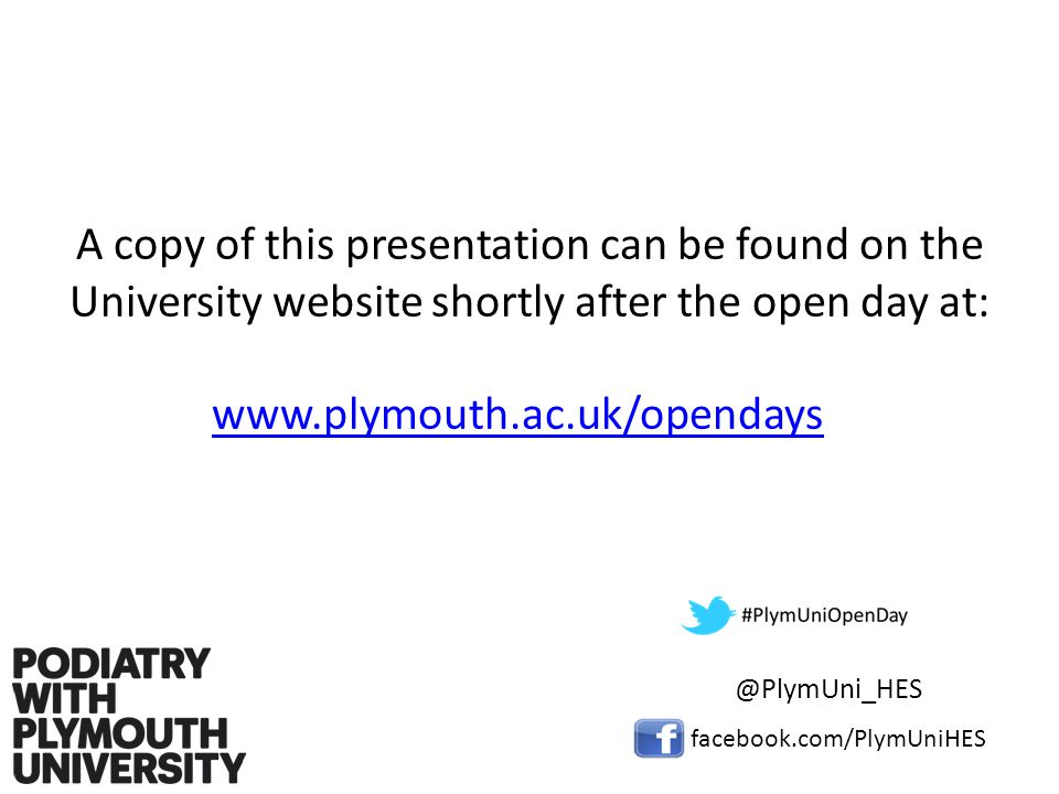 A copy of this presentation can be found on the University website shortly after the open day at: