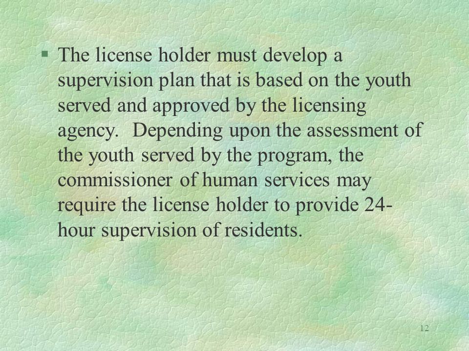 12 §The license holder must develop a supervision plan that is based on the youth served and approved by the licensing agency.