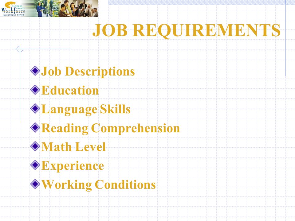 JOB REQUIREMENTS Job Descriptions Education Language Skills Reading Comprehension Math Level Experience Working Conditions