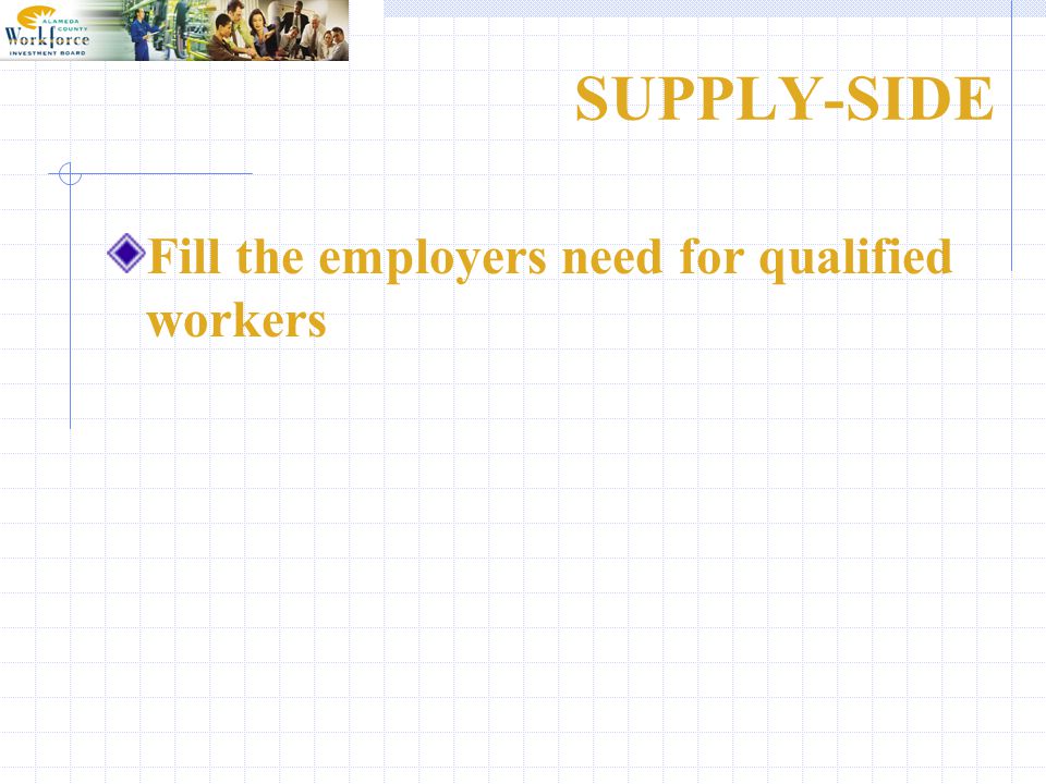 SUPPLY-SIDE Fill the employers need for qualified workers