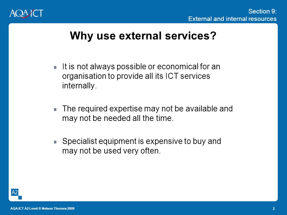 Section 9: External and internal resources AQA ICT A2 Level © Nelson Thornes Why use external services.