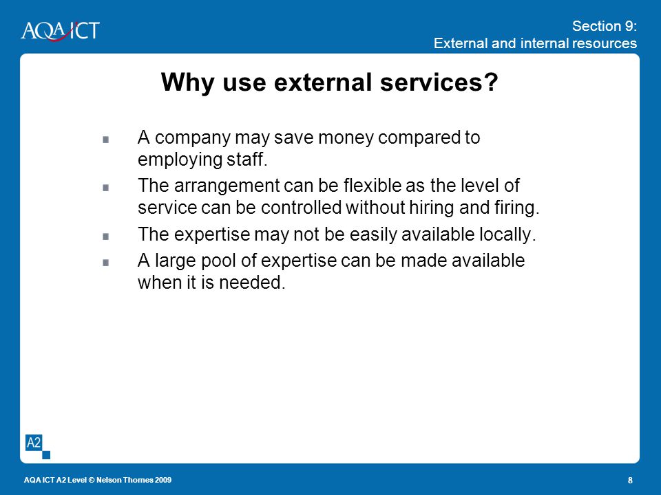 Section 9: External and internal resources AQA ICT A2 Level © Nelson Thornes Why use external services.
