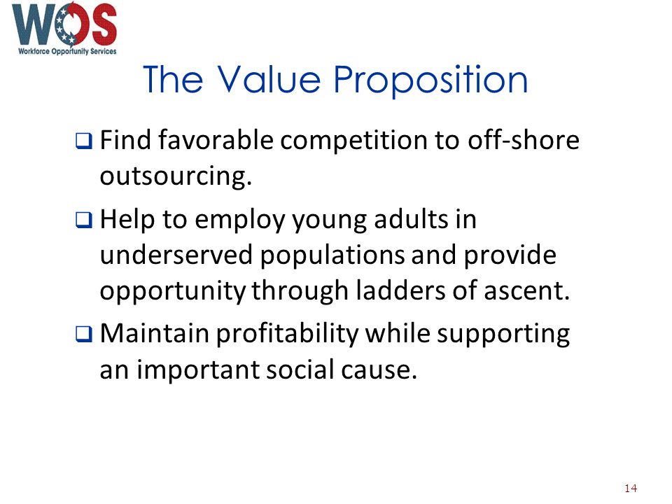 The Value Proposition Find favorable competition to off-shore outsourcing.