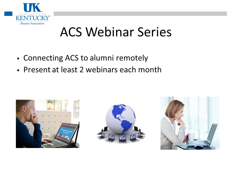 ACS Webinar Series Connecting ACS to alumni remotely Present at least 2 webinars each month