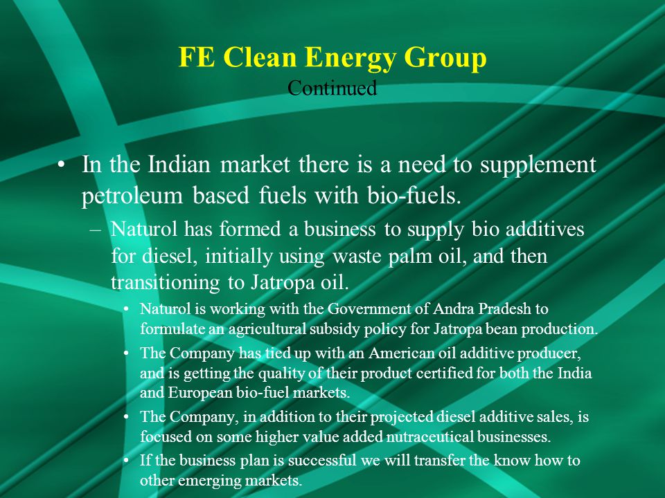 In the Indian market there is a need to supplement petroleum based fuels with bio-fuels.
