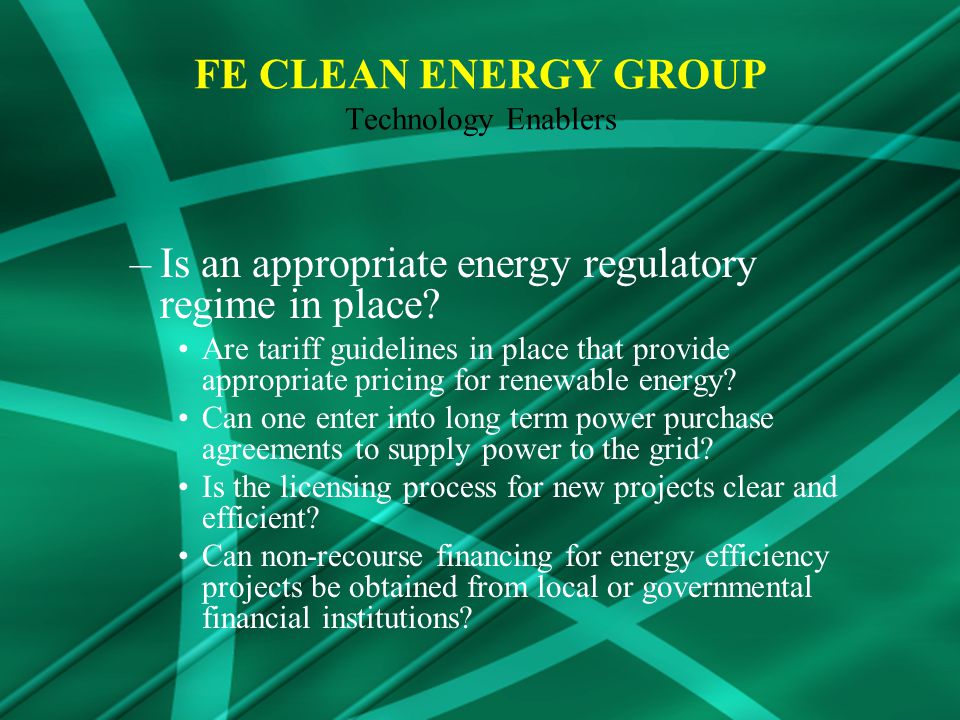 FE CLEAN ENERGY GROUP Technology Enablers –Is an appropriate energy regulatory regime in place.