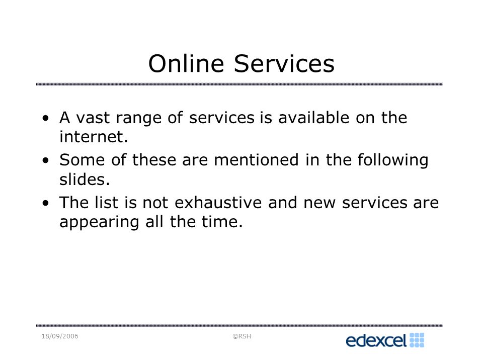 18/09/2006©RSH Online Services A vast range of services is available on the internet.