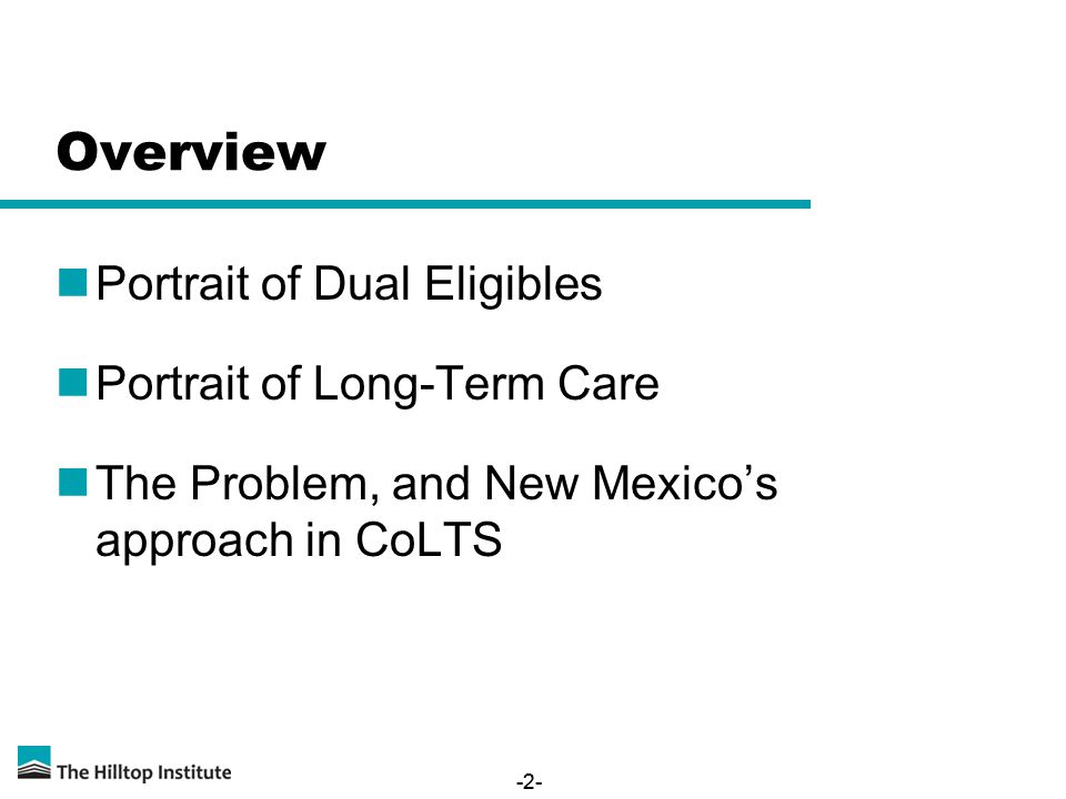 -2- Overview Portrait of Dual Eligibles Portrait of Long-Term Care The Problem, and New Mexicos approach in CoLTS