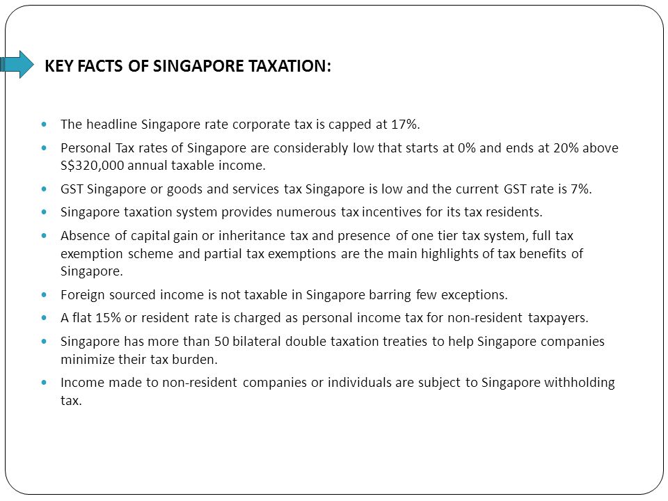 KEY FACTS OF SINGAPORE TAXATION: The headline Singapore rate corporate tax is capped at 17%.
