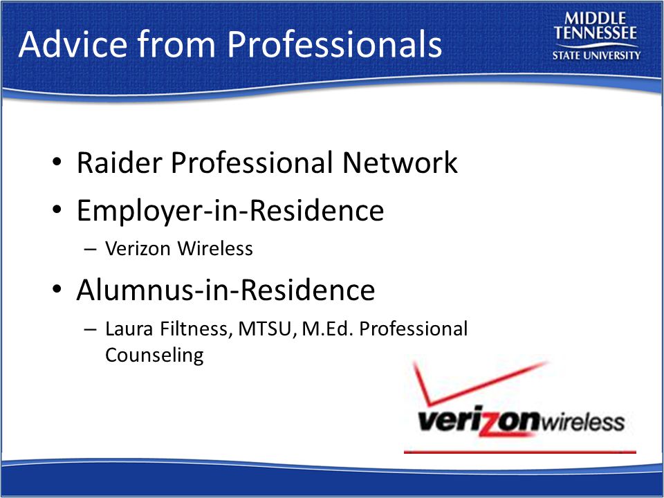 Advice from Professionals Raider Professional Network Employer-in-Residence – Verizon Wireless Alumnus-in-Residence – Laura Filtness, MTSU, M.Ed.