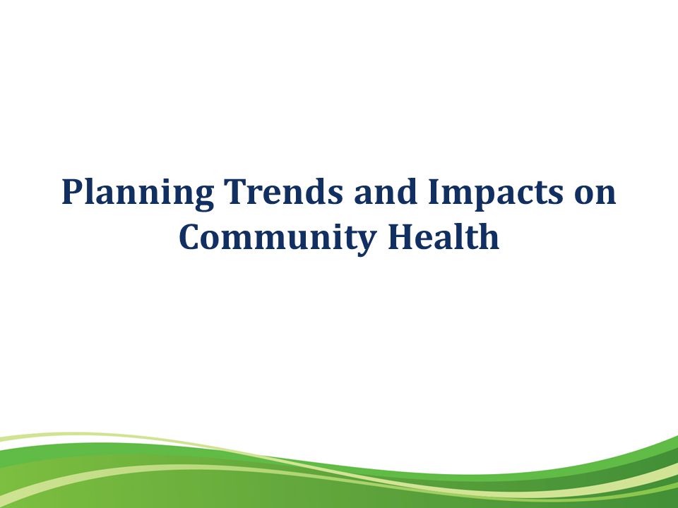 Planning Trends and Impacts on Community Health